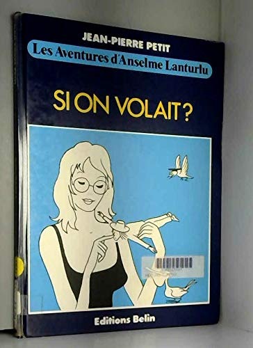 Les Aventures d'Anselme Lanturlu Tome 2 : Si on volait [9782701103686]