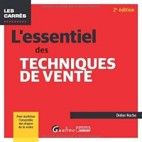 L'essentiel des techniques de vente: Pour maîtriser l'ensemble des étapes de la vente