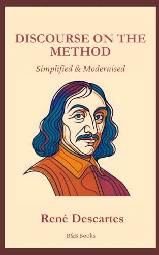 Discourse on Method: Simplified and Modernised [9798316777150]