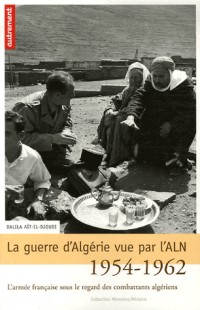 La guerre d'Algérie vue par l'ALN 1954-1962 : L'armée française sous le regard des combattants algériens
