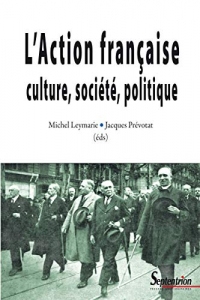 L’Action française: culture, société, politique (Histoire et Civilisation)