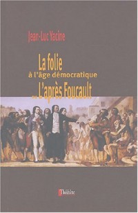 La Folie à l'âge démocratique ou l'après Foucault