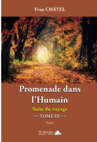 Promenade dans l'humain tome III ; Suite du voyage