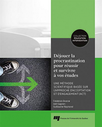 Dejouer la Procrastination pour Réussir et Survivre a Vos Études - une Methode Scientifique Basee Su