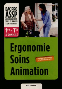 Ergonomie Soins Animation 1e - Tle Bac Pro ASSP à domicile