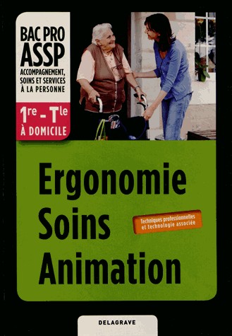 Ergonomie Soins Animation 1e - Tle Bac Pro ASSP à domicile