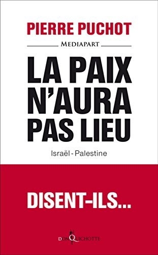 La Paix n'aura pas lieu. Israël-Palestine