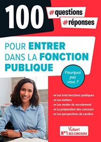 100 questions-réponses pour entrer dans la Fonction publique - Pourquoi pas vous ?: Concours, examens, recrutements (Hors collection Concours Vuibert)