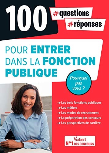 100 questions-réponses pour entrer dans la Fonction publique - Pourquoi pas vous ?: Concours, examens, recrutements (Hors collection Concours Vuibert)