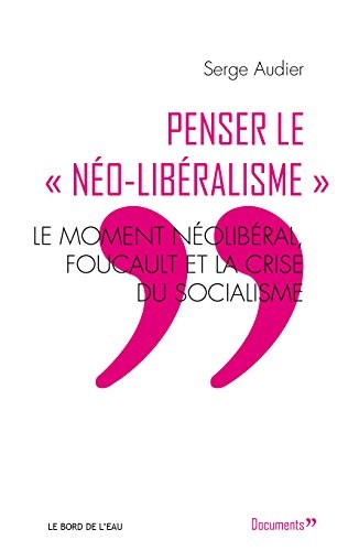 Penser le néolibéralisme : Le moment néolibéral, Foucault et la crise du socialisme
