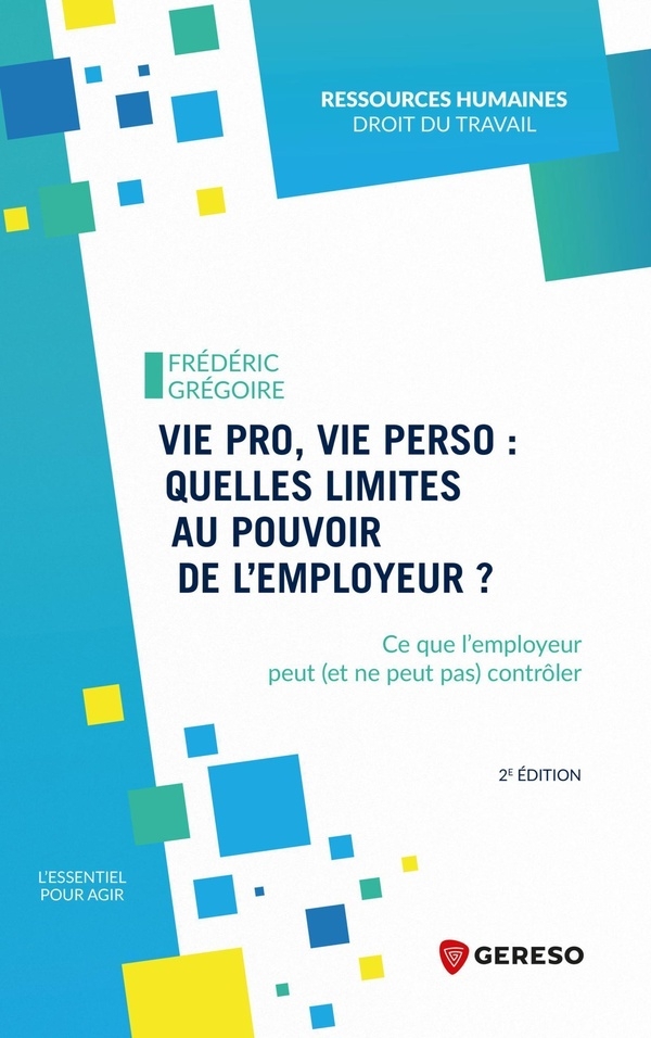 Le respect par l'employeur de la vie personnelle du salarié: Les limites du pouvoir de contrôle des employeurs, du recrutement à la rupture du contrat de travail