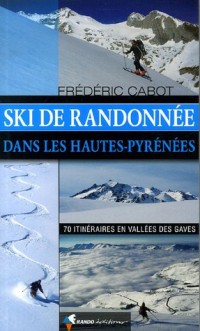 Ski de randonnée dans les Hautes-Pyrénées : 70 itinéraires en Vallées des Gaves