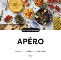 Apéro: 100 recettes apéritives créatives