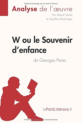 W ou le Souvenir d'enfance de Georges Perec (Analyse de l'oeuvre): Comprendre la littérature avec lePetitLittéraire.fr