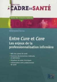 Entre Cure et Care: Les enjeux de la professionnalisation infirmière
