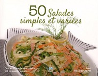 50 salades simples et variées : Savourer une bonne cuisine est un plaisir unique