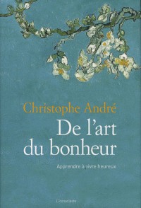 De l'art du bonheur : Apprendre à vivre heureux