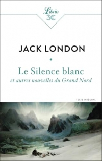 Le Silence blanc et autres nouvelles du Grand Nord