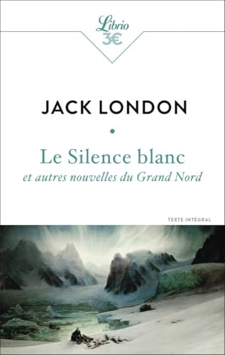 Le Silence blanc et autres nouvelles du Grand Nord