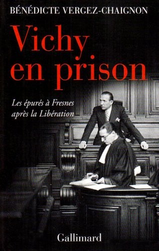 Vichy en prison: Les épurés à Fresnes après la Libération