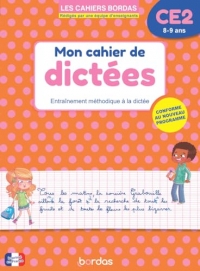 Mon cahier de dictées CE2 - 8-9 ans - Entraînement méthodique à la dictée - Les Cahiers Bordas