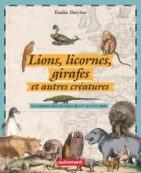 Lions, licornes, girafes et autres créatures: Les animaux dans les cartes du XVIe au XVIIIe siècle