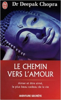 Le chemin vers l'amour - Aimer et être aimé, le plus beau cadeau de la vie