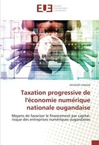 Taxation progressive de l'économie numérique nationale ougandaise: Moyens de favoriser le financement par capital-risque des entreprises numériques ougandaises