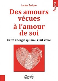 Des amours vécues à l'amour de soi - Cette énergie qui nous fait vivre