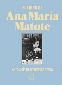 El libro de Ana María Matute. Edición limitada de tela.: Antología de literatura y vida