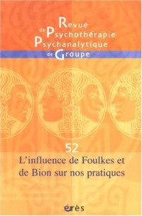 Revue de psychothérapie psychanalytique de groupe, N° 52 : L'influence de Foulkes et Bion sur nos pratiques