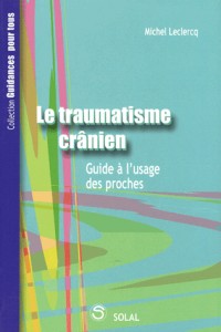 Le traumatisme crânien : Guide à l'usage des proches