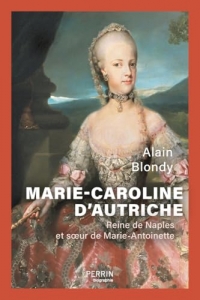 Marie-Caroline d'Autriche: Reine de Naples et sœur de Marie-Antoinette