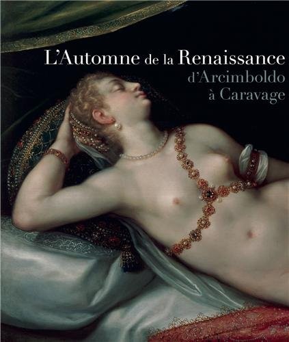 L'Automne de la Renaissance : D'Arcimboldo à Caravage