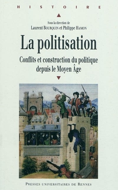 La politisation : Conflits et construction du politique depuis le Moyen Age
