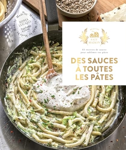Des sauces à toutes les pâtes: 65 recettes de sauces pour sublimer vos pâtes