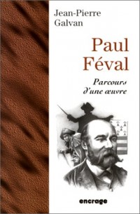 Paul Féval. Parcours d'une œuvre