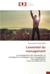 L'essentiel du management: Le management des entreprises, le management stratégique et le management des organisationsCours et études de cas