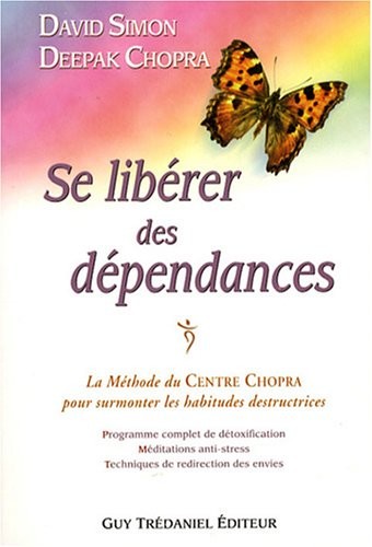 Se libérer des dépendances : La méthode du Centre Chopra pour surmonter les habitudes destructrices