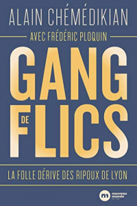Gang de flics: La folle dérive des ripoux de Lyon
