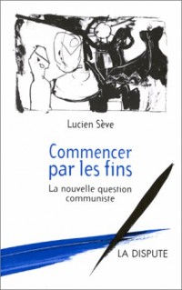 Commencer par les fins. La nouvelle question communiste