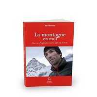 La Montagne en moi - Une vie d'alpiniste sous le signe du Cervin