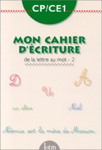 CP-CE1 mon cahier d' écriture, de la lettre au mot 2