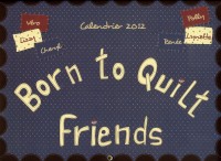 Born to quilt friends - calendrier 2012