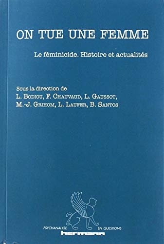 On tue une femme: Le féminicide. Histoire et actualités