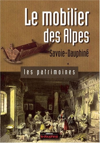 Le mobilier des Alpes : Savoie-Dauphiné