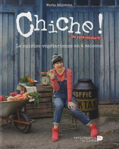 Chiche ! (ou pois chiche ?) : La cuisine végétarienne en 4 saisons