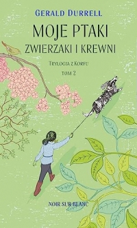 Moje ptaki, zwierzaki i krewni: Trylogia z Korfu. Tom 2