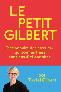 Le Petit Gilbert: Dictionnaire des erreurs qui sont entrées… dans nos dictionnaires