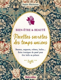Beauté & bien-être : recettes secrètes des temps anciens
